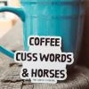 Cinchy Cowgirl Coffee Cuss Words & Horses Sticker | Unique Cowgirl Stickers 1 The Cinchy Cowgirl Coffee Cuss Words & Horses Sticker Stickers