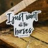 The Cinchy Cowgirl I Just Want All The Horses Sticker Stickers